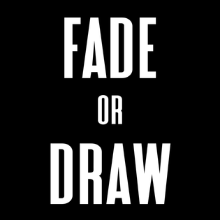  Fade or Draw?